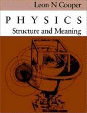 Physics: Structure and Meaning de Leon N. Cooper