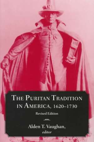 The Puritan Tradition in America, 1620–1730 de Alden T. Vaughan