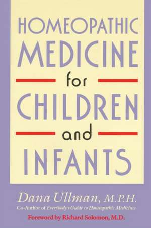 Homeopathic Medicine for Children and Infants de MPH Ullman, Dana