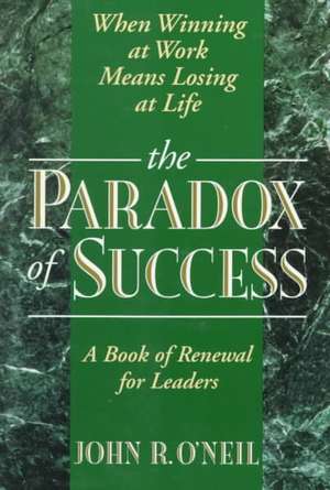 The Paradox of Success de John R. O'Neil