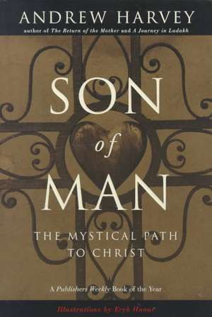 Son of Man: The Mystical Path to Christ de Andrew Harvey