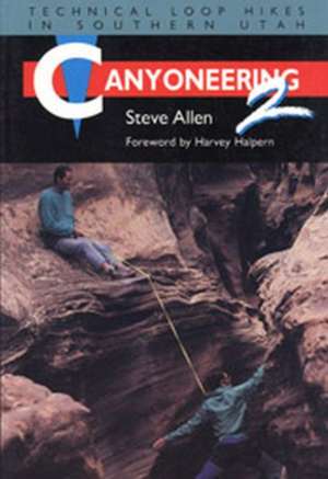 Canyoneering 2: Technical Loop Hikes in Southern Utah de Steve Allen