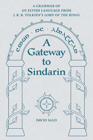 A Gateway to Sindarin: A Grammar of an Elvish Language from JRR Tolkien's Lord of the Rings de David Salo