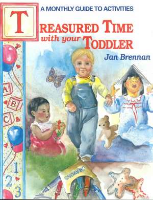 Treasured Time with Your Toddler de Jan Brennan