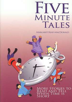 Five-Minute Tales: More Stories to Read and Tell When Time Is Short de Margaret Read MacDonald