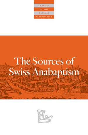 The Sources of Swiss Anabaptism de Leland Harder