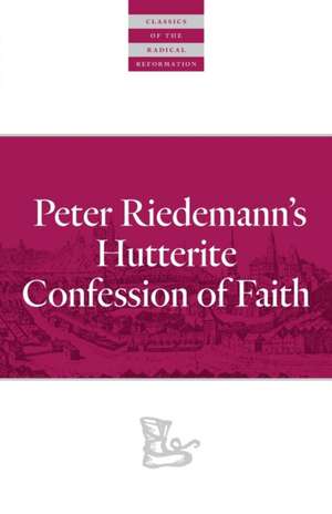 Peter Riedemann's Hutterite Confession of Faith de Peter Riedemann