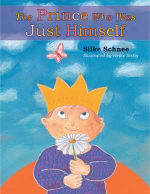 The Prince Who Was Just Himself de Silke Schnee