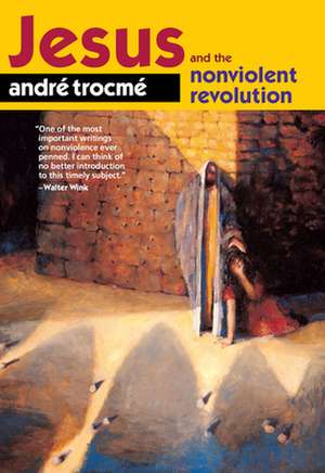 Jesus and the Nonviolent Revolution de Andre Trocme