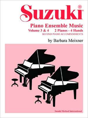 Suzuki Piano Ensemble Music for Piano Duo, Vol 3 & 4: Second Piano Accompaniments de Barbara Meixner