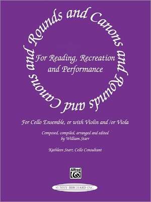 Rounds and Canons for Reading, Recreation and Performance: Cello Ensemble, or with Violin And/Or Viola de William Starr