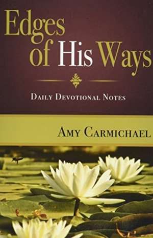 Edges of His Ways de Amy Carmichael