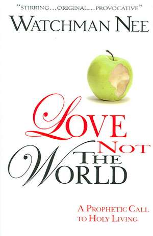 Love Not the World de Watchman Nee