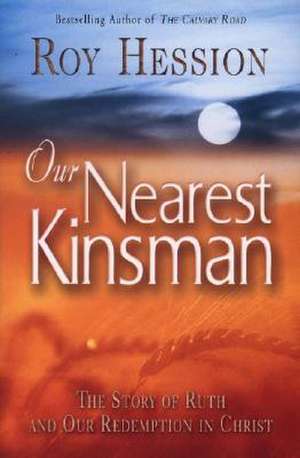 Our Nearest Kinsman: The Story of Ruth and Our Redemption in Christ de Roy Hession