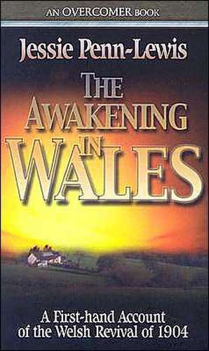 The Awakening in Wales: A First-Hand Account of the Welsh Revival of 1904 de Jessie Penn-Lewis