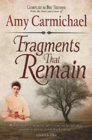 Fragments That Remain de Amy Carmichael