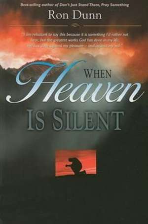 When Heaven Is Silent: Trusting God When Life Hurts de Ronald Dunn