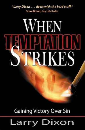 When Temptation Strikes: Gaining Victory Over Sin de Larry Dixon