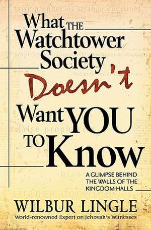 What the Watchtower Society Doesn't Want You to Know de Wilbur Lingle