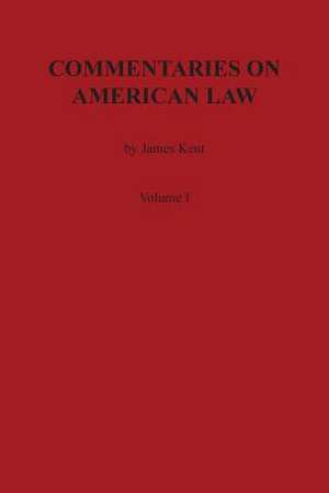 Commentaries on American Law, Volume I de James Kent