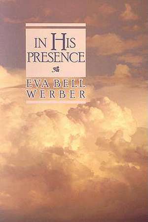 In His Presence de Eva Bell Werber