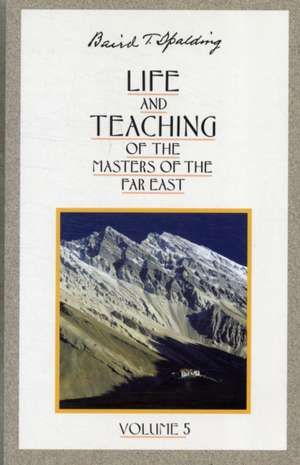 Life and Teaching of the Masters of the Far East de Baird T. Spalding