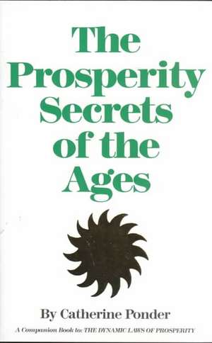 Prosperity Secrets of the Ages: How to Channel a Golden River of Riches Into Your Life de Catherine Ponder