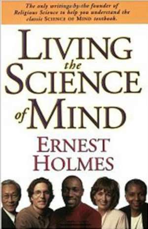 Living the Science of Mind de Ernest Holmes