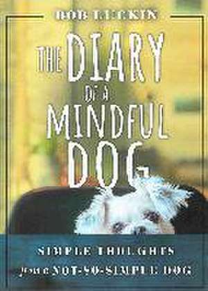 Diary of a Mindful Dog de Bob (Bob Luckin) Luckin