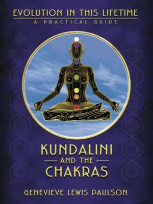 Kundalini and the Chakras: A Practical Guide de Genevieve Lewis Paulson