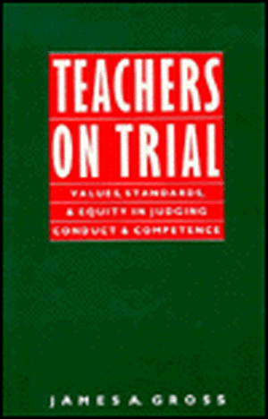 Teachers on Trial – Values, Standards, and Equity in Judging Conduct and Competence de James A. Gross