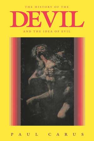 The History of the Devil and the Idea of Evil: From the Earliest Times to the Present Day de Paul Carus