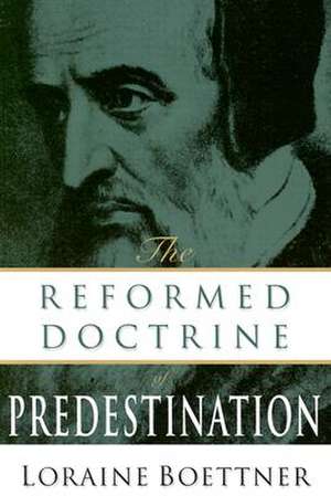 Reformed Doctrine of Predestination de Loraine Boettner