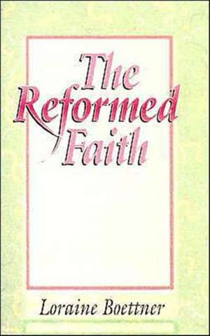 The Reformed Faith de Loraine Boettner