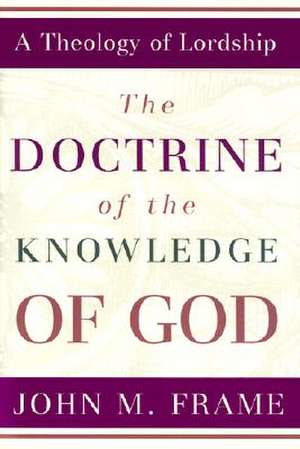 The Doctrine of the Knowledge of God de John M. Frame