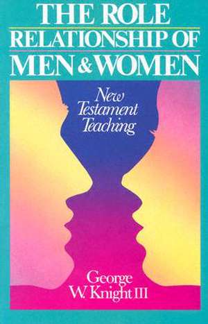 Role Relationship of Men & Women: New Testament Teaching de George C. Knight