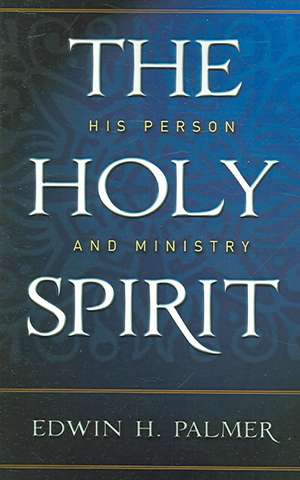 The Holy Spirit His Person & Ministry de Edwin H. Palmer