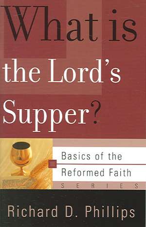 What Is the Lord's Supper? de Richard D. Phillips