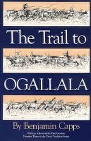 The Trail to Ogallala de Benjamin Capps