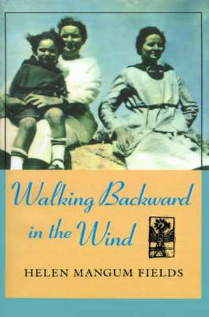 Walking Backward in the Wind de Helen Mangum Fields