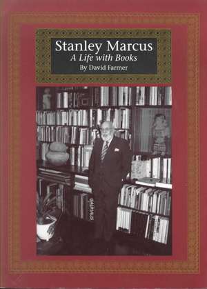 Stanley Marcus: A Life with Books de David Farmer