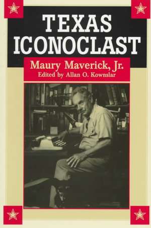 Texas Iconoclast: Maury Maverick, Jr. de Maury Maverick