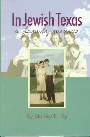 In Jewish Texas: A Family Memoir de Stanley E. Ely