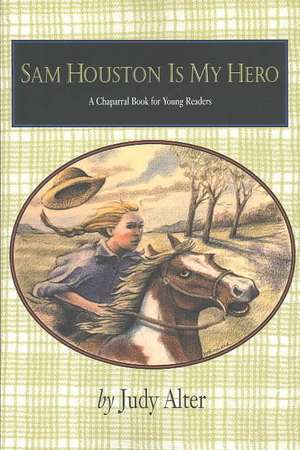 Sam Houston Is My Hero de Judy Alter