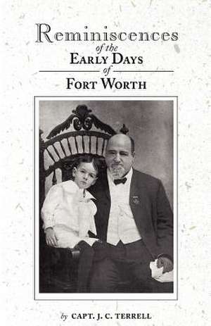 Reminiscences of the Early Days in Fort Worth de Capt J. C. Terrell