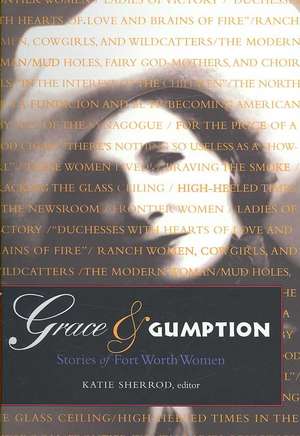 Grace and Gumption: Stories of Fort Worth Women de Katie Sherrod