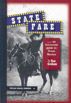 State Fare: ....an Irreverent Guide to Texas Movies de Don Graham