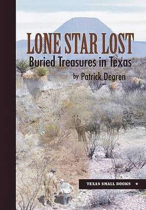 Lone Star Lost: Buried Treasures in Texas de Patrick Dearen