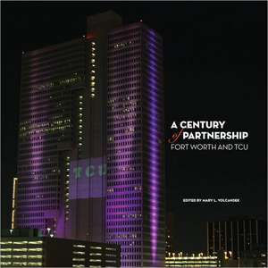 A Century of Partnership: Fort Worth and TCU de Mary L. Volcansek