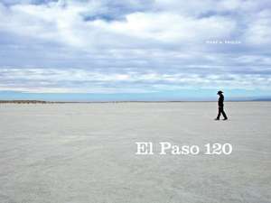 El Paso 120: Edge of the Southwest de Mark A. Paulda